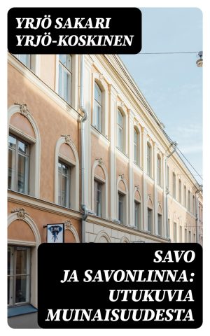 Savo ja Savonlinna: Utukuvia muinaisuudesta