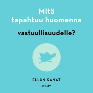 Mitä tapahtuu huomenna vastuullisuudelle?