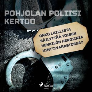 Onko laillista säilyttää toisen henkilön heroiinia vinttivarastossa?