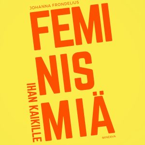 Feminismiä ihan kaikille
