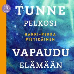 Tunne pelkosi, vapaudu elämään