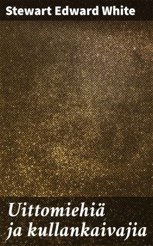 Uittomiehiä ja kullankaivajia