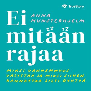 Ei mitään rajaa – miksi vanhemmuus väsyttää ja miksi siihen kannattaa silti ryhtyä