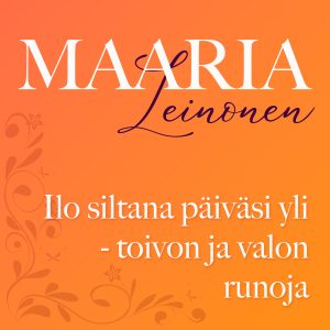Ilo siltana päiväsi yli - toivon ja valon runoja