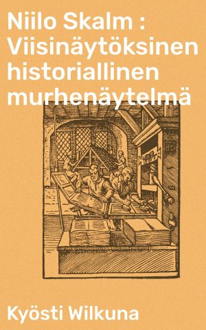 Niilo Skalm : Viisinäytöksinen historiallinen murhenäytelmä