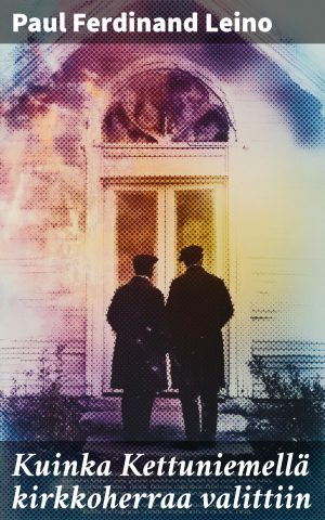 Kuinka Kettuniemellä kirkkoherraa valittiin