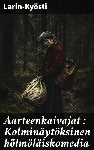 Aarteenkaivajat : Kolminäytöksinen hölmöläiskomedia