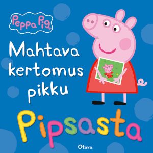 Pipsa Possu - Mahtava kertomus pikku Pipsasta