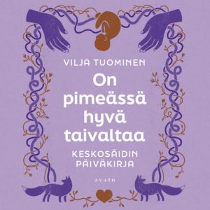 On pimeässä hyvä taivaltaa : Keskosäidin päiväkirja