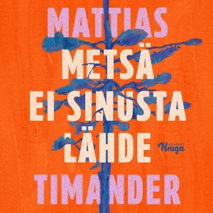 Metsä ei sinusta lähde