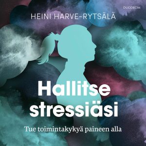 Hallitse stressiäsi – Tue toimintakykyä paineen alla