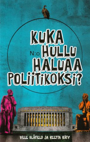 Kuka hullu haluaa poliitikoksi