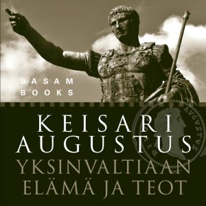 Keisari Augustus - Yksinvaltiaan elämä ja teot