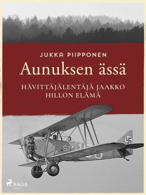 Aunuksen ässä: hävittäjälentäjä Jaakko Hillon elämä