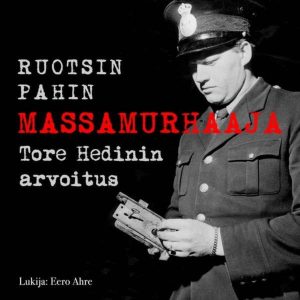 Ruotsin pahin massamurhaaja - Tore Hedinin arvoitus