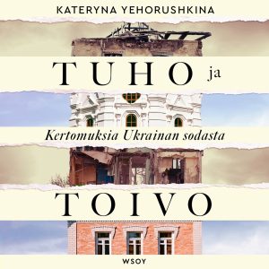 Tuho ja toivo. Kertomuksia Ukrainan sodasta