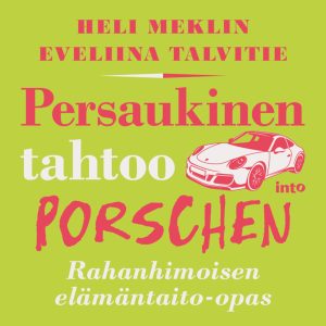 Persaukinen tahtoo Porschen – Rahanhimoisen elämäntaito-opas
