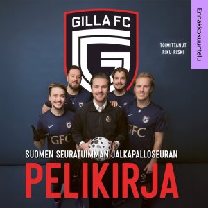 Gilla FC. Suomen seuratuimman jalkapalloseuran pelikirja ENNAKKOKUUNTELU