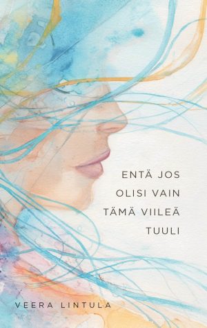 Entä jos olisi vain tämä viileä tuuli