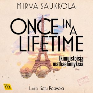 Once in a lifetime - ikimuistoisia matkaelämyksiä