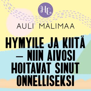 Hymyile ja kiitä – ja aivosi hoitavat sinut onnelliseksi