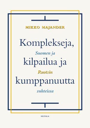 Komplekseja, kilpailua ja kumppanuutta: Suomen ja Ruotsin suhteissa
