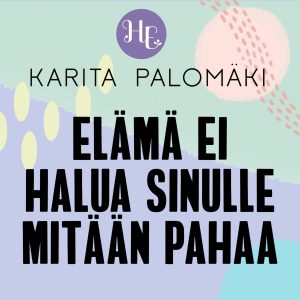 Elämä ei halua sinulle mitään pahaa