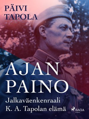 Ajan paino – Jalkaväenkenraali K. A. Tapolan elämä