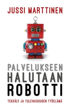 Palvelukseen halutaan robotti – Tekoäly ja tulevaisuuden työelämä