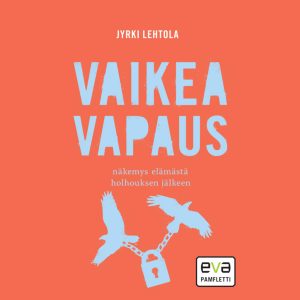 Vaikea vapaus – Näkemys elämästä holhouksen jälkeen