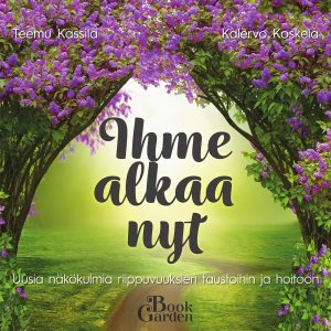 Ihme alkaa nyt - Uusia näkökulmia riippuvuuksien taustoihin ja hoitoon